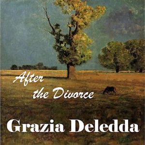 After the Divorce by Grazia Deledda (1871 - 1936) Audiobook
