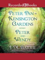Peter Pan in Kensington Gardens & Peter and Wendy Audiobook