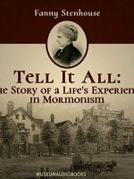 Tell It All: The Story of a Life's Experience in Mormonism Audiobook