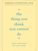 Gordon Livingston – The Thing You Think You Cannot Do