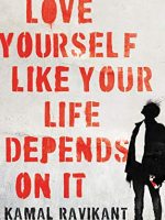 Kamal Ravikant – Love Yourself Like Your Life Depends on It Audiobook