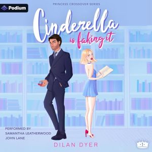 Cinderella Is Faking It Audiobook - Princess Crossover Series