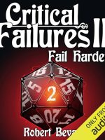 Critical Failures II: Fail Harder Audiobook - Caverns and Creatures