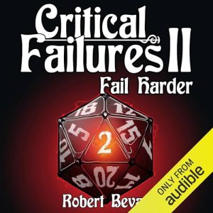 Critical Failures II: Fail Harder Audiobook - Caverns and Creatures