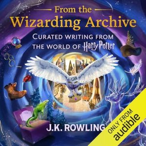 From the Wizarding Archive Audiobook by J.K. Rowling