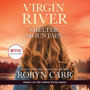 Shelter Mountain Audiobook - A Virgin River Novel