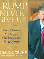 Trump Never Give Up Audiobook by Donald J. Trump