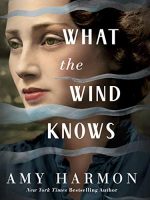 What the Wind Knows Audiobook by Amy Harmon